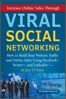 Increase Online Sales Through Viral Social Networking: How to Build Your Web Site Traffic and Online Sales Using Facebook, Twitter, and LinkedIn鈥n Just 15 Steps