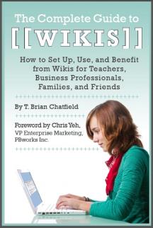 The Complete Guide to Wikis: How to Set Up, Use, and Benefit from Wikis for Teachers, Business Professionals, Families, and Friends