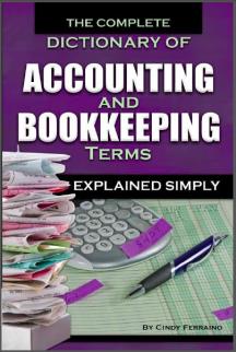 The Complete Dictionary of Accounting & Bookkeeping Terms Explained Simply