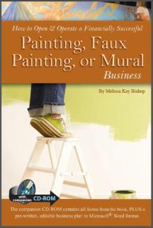 How to Open & Operate a Financially Successful Painting, Faux Painting, or Mural Business