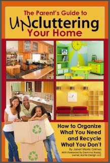 The Parent's Guide to Uncluttering Your Home: How to Organize What You Need and Recycle What You Don閳ユ獩