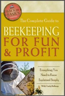 The Complete Guide to Beekeeping for Fun & Profit: Everything You Need to Know Explained Simply