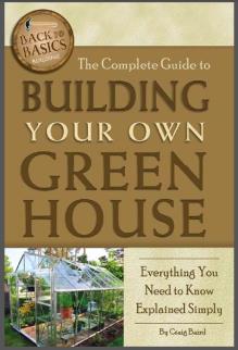 The Complete Guide to Building Your Own Greenhouse: Everything You Need to Know Explained Simply