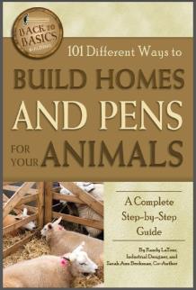 101 Different Ways to Build Homes and Pens for Your Animals: A Complete Step-by-Step Guide