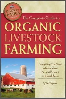 The Complete Guide to Organic Livestock Farming: Everything You Need to Know about Natural Farming on a Small Scale