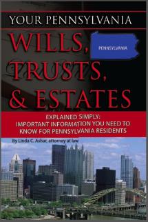 Your Pennsylvania Wills, Trusts, & Estates Explained Simply: Important Information You Need to Know for Pennsylvania Residents