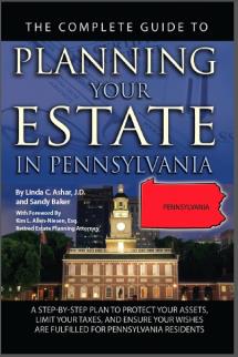 The Complete Guide to Planning Your Estate In Pennsylvania: A Step-By-Step Plan to Protect Your Assets, Limit Your Taxes, and Ensure Your Wishes Are Fulfilled for Pennsylvania Residents