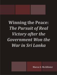 Winning the Peace: The Pursuit of Real Victory After the Government Won the War in Sri Lanka