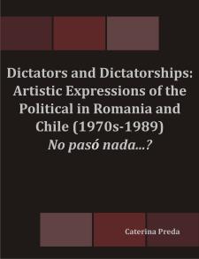 Dictators and Dictatorships: Artistic Expressions of the Political in Romania and Chile (1970s-1989): No paso nada鈥?