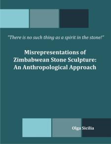 There is no such thing as a spirit in the stone. Misrepresentations of Zimbabwean Stone Sculpture: An Anthropological Approach