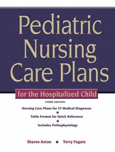 Pediatric Nursing Care Plans for the Hospitalized Child (Subscription)