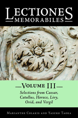 Cover image for Lectiones Memorabiles Volume III Selections from Caesar, Catullus, Horace, Livy, Ovid, and Vergil