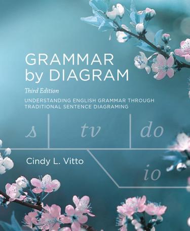 Grammar by Diagram, Third Edition by: Cindy L. Vitto