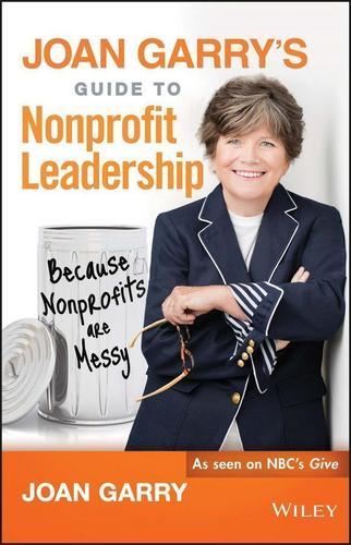 Joan Garry's Guide to Nonprofit Leadership 1st Edition