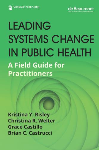 Leading Systems Change in Public Health 1st Edition
