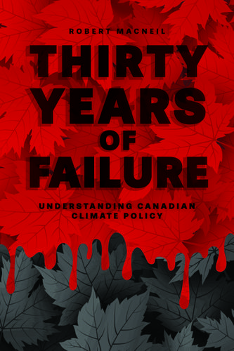 Cover image for Thirty Years of Failure: Understanding Canadian Climate Policy