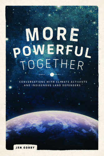 Cover image for More Powerful Together: Conversations With Climate Activists and Indigenous Land Defenders