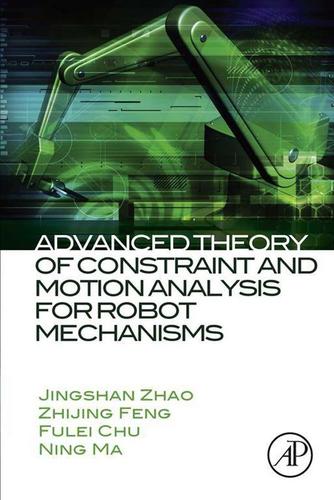 Cover image for Advanced Theory of Constraint and Motion Analysis for Robot Mechanisms