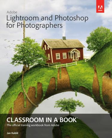 Adobe Lightroom and Photoshop for Photographers Classroom in a Book