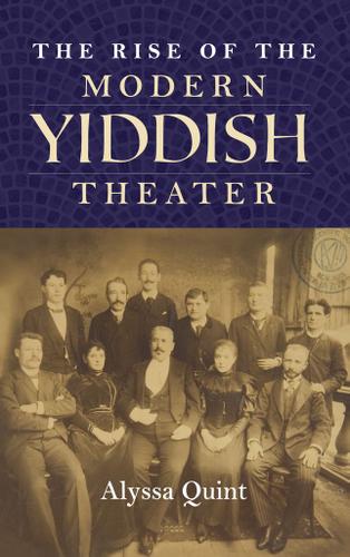 Cover image for The Rise of the Modern Yiddish Theater