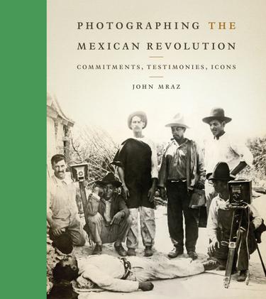 Photographing the Mexican Revolution