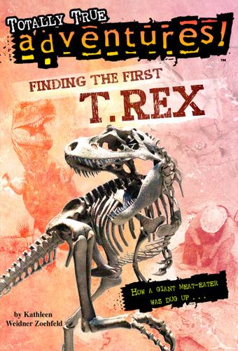 Cover image for Finding the First T. Rex (Totally True Adventures)