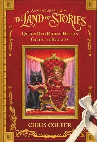 Cover image for Adventures from the Land of Stories: Queen Red Riding Hood's Guide to Royalty