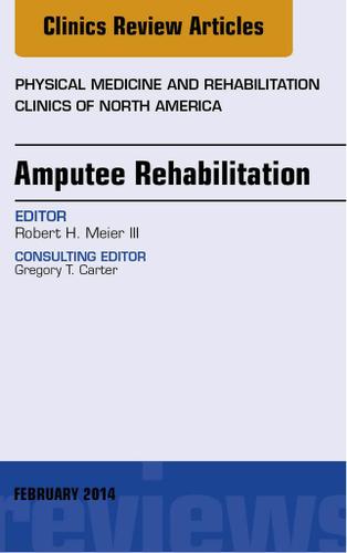 Cover image for Amputee Rehabilitation, An Issue of Physical Medicine and Rehabilitation Clinics of North America