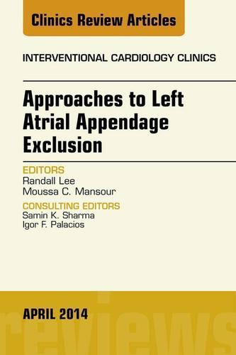 Cover image for Approaches to Left Atrial Appendage Exclusion, An Issue of Interventional Cardiology Clinics