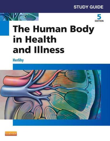Study Guide for The Human Body in Health and Illness - E-Book
