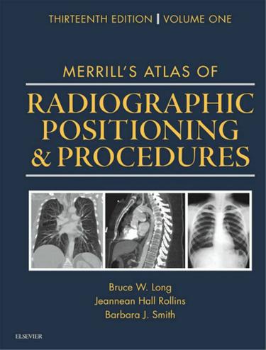 Merrill's Atlas of Radiographic Positioning and Procedures - E-Book