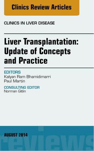 Cover image for Liver Transplantation: Update of Concepts and Practice, An Issue of Clinics in Liver Disease