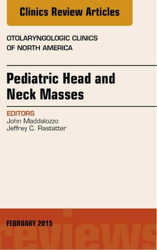 Cover image for Pediatric Head and Neck Masses, An Issue of Otolaryngologic Clinics of North America