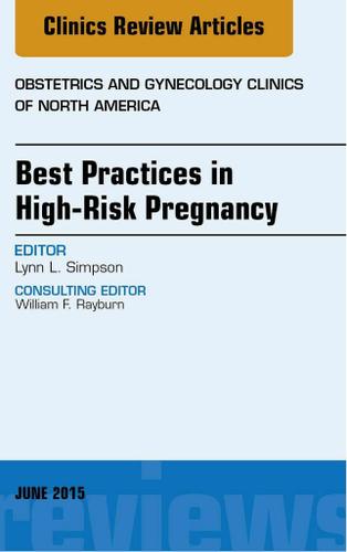 Cover image for Best Practices in High-Risk Pregnancy, An Issue of Obstetrics and Gynecology Clinics