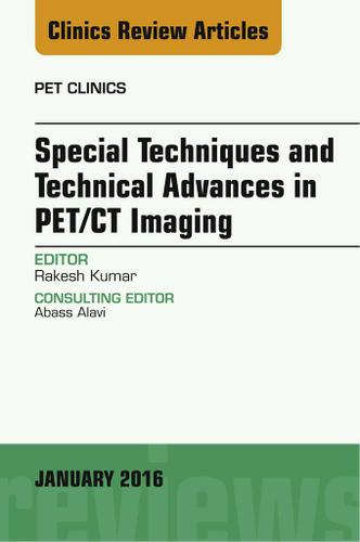 Cover image for Special Techniques and Technical Advances in PET/CT Imaging, An Issue of PET Clinics