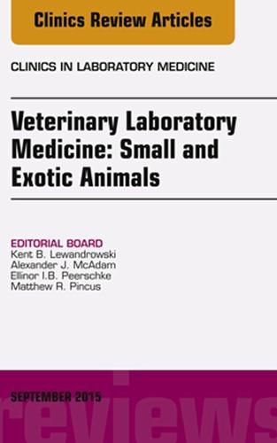 Cover image for Veterinary Laboratory Medicine: Small and Exotic Animals, An Issue of Clinics in Laboratory Medicine