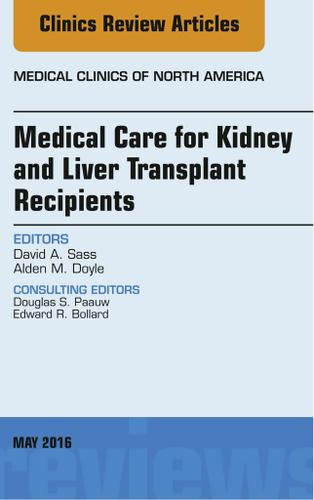 Cover image for Medical Care for Kidney and Liver Transplant Recipients, An Issue of Medical Clinics of North America