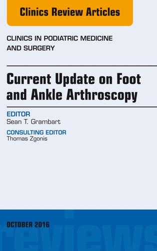 Cover image for Current Update on Foot and Ankle Arthroscopy, An Issue of Clinics in Podiatric Medicine and Surgery