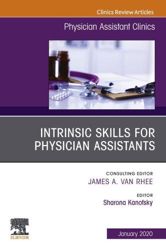 Cover image for Intrinsic Skills for Physician Assistants An Issue of Physician Assistant Clinics, E-Book