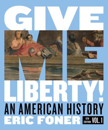 Give Me Liberty!: An American History by: Eric Foner