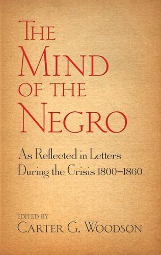 Cover image for The Mind of the Negro As Reflected in Letters During the Crisis 1800-1860