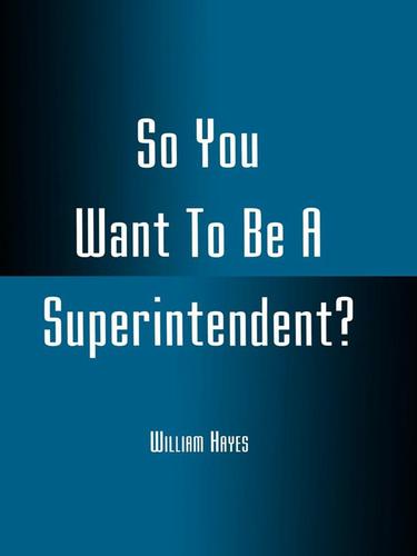 Cover image for So You Want To Be A Superintendent?