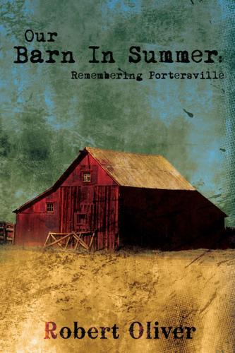 Cover image for Our Barn in Summer:  Remembering Portersville