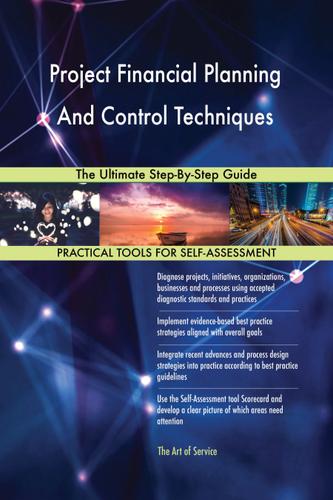 Cover image for Project Financial Planning And Control Techniques The Ultimate Step-By-Step Guide