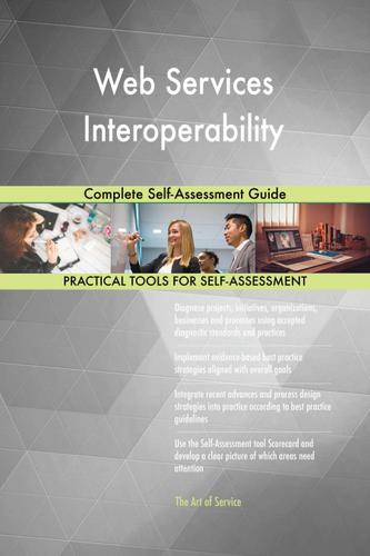 Cover image for Web Services Interoperability Complete Self-Assessment Guide