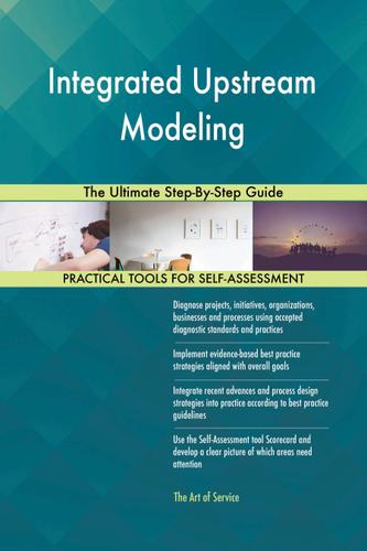 Cover image for Integrated Upstream Modeling The Ultimate Step-By-Step Guide