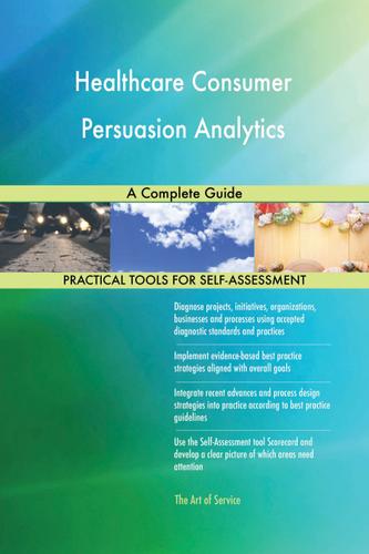 Cover image for Healthcare Consumer Persuasion Analytics A Complete Guide