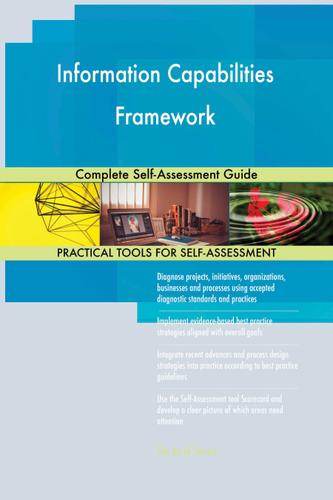 Cover image for Information Capabilities Framework Complete Self-Assessment Guide