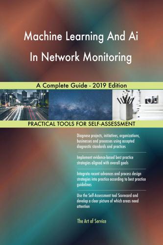 Cover image for Machine Learning And Ai In Network Monitoring A Complete Guide - 2019 Edition
