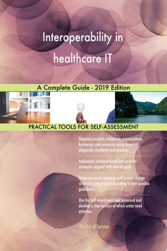 Cover image for Interoperability in healthcare IT A Complete Guide - 2019 Edition